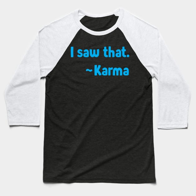 I Saw That ~Karma On The Back - Funny Tshirt - Karma Baseball T-Shirt by ThinkLMAO